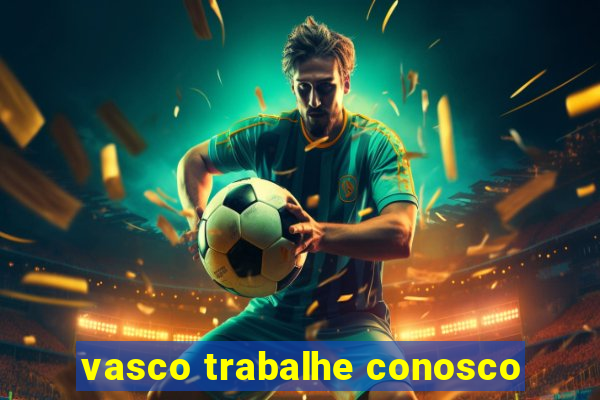 vasco trabalhe conosco